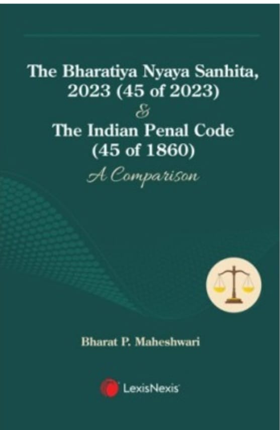 THE BHARATIYA NYAYA SANHITA, 2023 (45 OF 2023) & THE INDIAN PENAL CODE (45 OF 1860): A COMPARISON